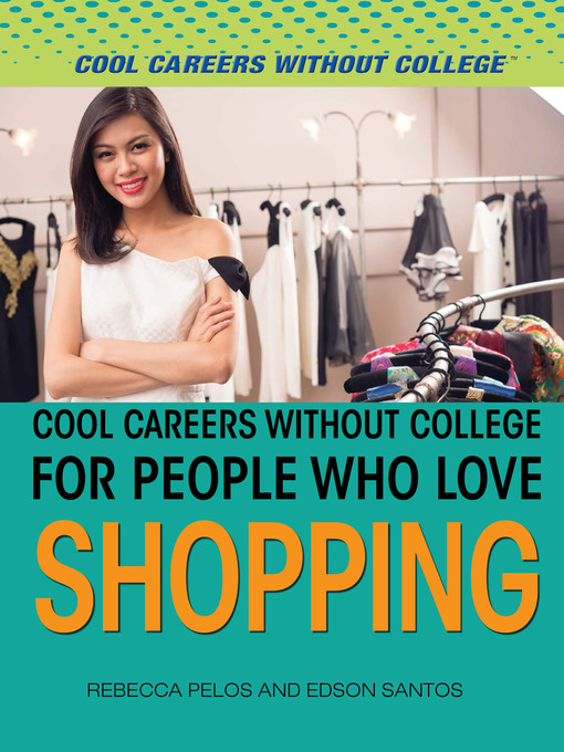 Title details for Cool Careers and Business Without College for People Who Love Shopping by Rebecca Pelos - Available
